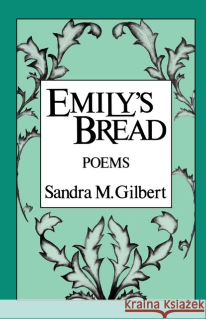 Emily's Bread: Poems Gilbert, Sandra M. 9780393301502