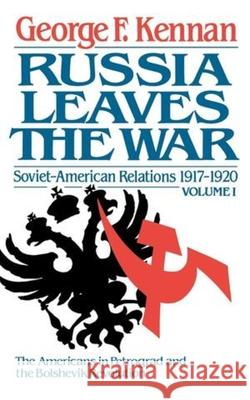 Russia Leaves the War: Soviet-American Relations, 1917-1920 Kennan, George Frost 9780393302141
