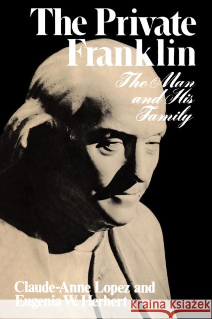 The Private Franklin: The Man and His Family Lopez, Claude Anne 9780393302271 W. W. Norton & Company