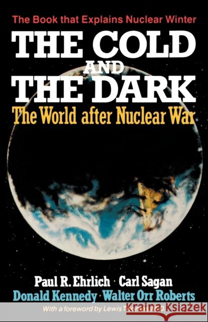 The Cold and the Dark: The World After Nuclear War Ehrlich, Paul R. 9780393302417 W. W. Norton & Company
