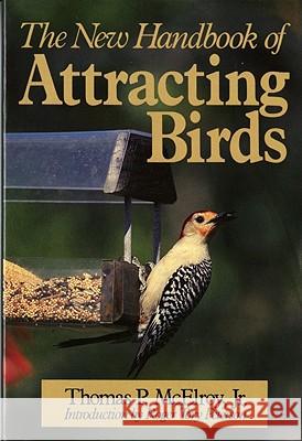 The New Handbook of Attracting Birds Thomas P. McElroy Roger Tory Peterson 9780393302806 W. W. Norton & Company