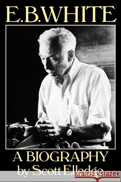 E.B. White: A Biography Scott Elledge 9780393303056 W. W. Norton & Company