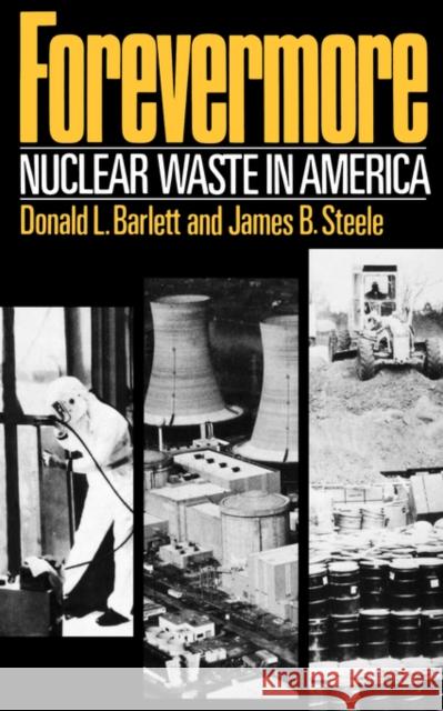 Forevermore, Nuclear Waste in America Donald L. Barlett James B. Steele 9780393303070 W. W. Norton & Company