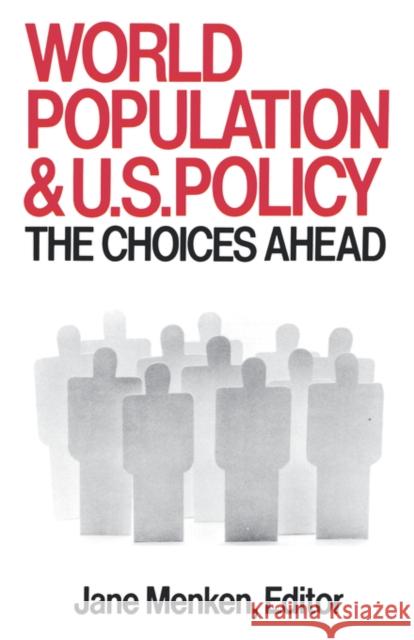 World Population and U. S. Policy: The Choices Ahead Jane Menken 9780393303995 W. W. Norton & Company