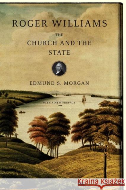 Roger Williams: The Church and the State Edmund S. Morgan 9780393304039 W. W. Norton & Company