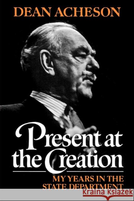 Present at the Creation: My Years in the State Department Acheson, Dean 9780393304121