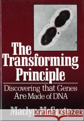 The Transforming Principle: Discovering That Genes Are Made of DNA Maclyn McCarty 9780393304503 W. W. Norton & Company