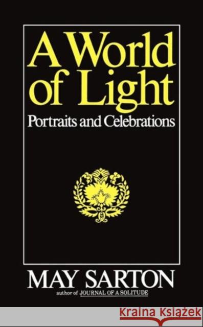 A World of Light: Portraits and Celebrations Sarton, May 9780393305005 W. W. Norton & Company