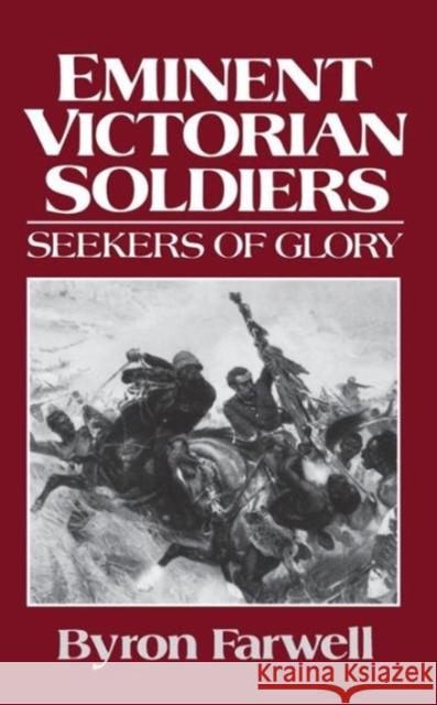 Eminent Victorian Soldiers: Seekers of Glory Farwell, Byron 9780393305333 W. W. Norton & Company