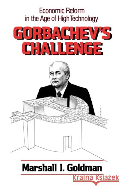 Gorbachev's Challenge: Economic Reform in the Age of High Technology Golman, Marshall I. 9780393305494 W. W. Norton & Company