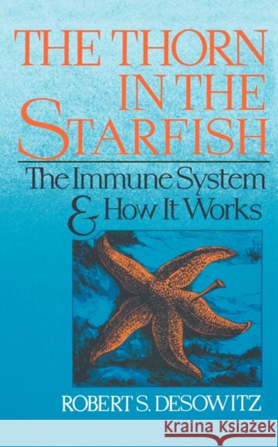 Thorn in the Starfish: The Immune System and How It Works Desowitz, Robert S. 9780393305562 W. W. Norton & Company