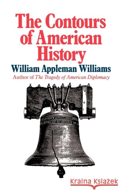 The Contours of American History the Contours of American History William Appleman Williams 9780393305616 W. W. Norton & Company