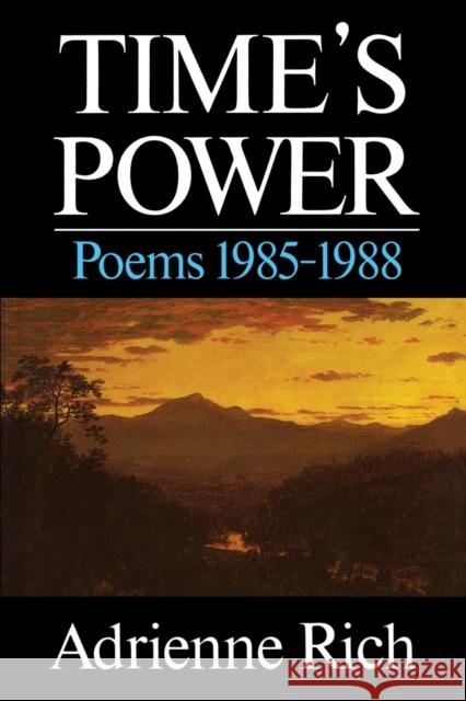 Time's Power: Poems 1985-1988 Adrienne Cecile Rich 9780393305753 W. W. Norton & Company