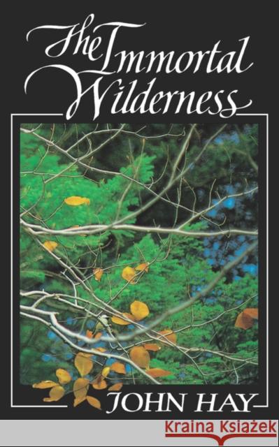 The Immortal Wilderness John Hay 9780393305944 W. W. Norton & Company