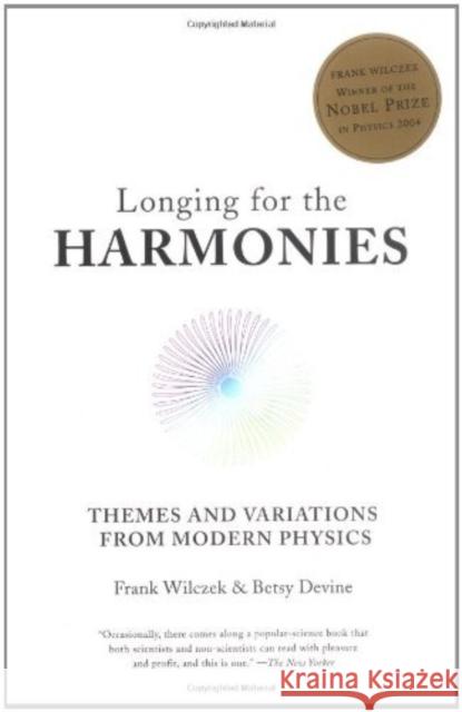 Longing for the Harmonies: Themes and Variations from Modern Physics Wilczek, Frank 9780393305968