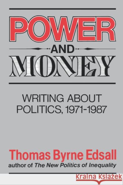 Power and Money: Writings about Politics, 1971-1987 Edsall, Thomas B. 9780393306156 W. W. Norton & Company