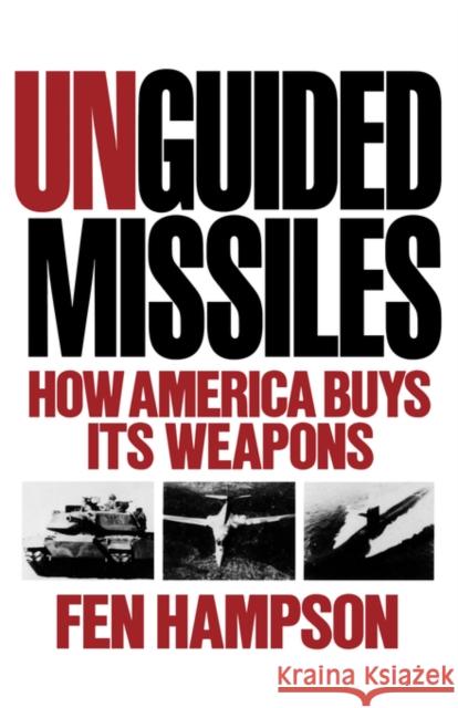 Unguided Missiles: How America Buys Its Weapons Hampson, Fen 9780393306415 W. W. Norton & Company