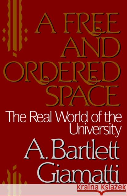 A Free and Ordered Space: The Real World of the University Giamatti, A. Bartlett 9780393306712