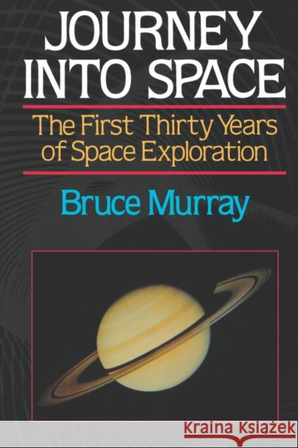 Journey Into Space: The First Three Decades of Space Exploration Bruce C. Murray 9780393307030 