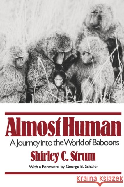 Almost Human: A Journey Into the World of Baboons Strum, Shirley C. 9780393307085