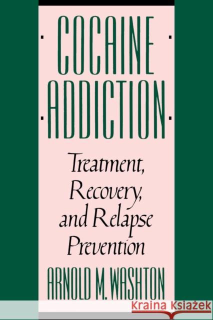 Cocaine Addiction, Treatment, Recovery, and Relapse Prevention (Revised) Washton, Arnold 9780393307153 W. W. Norton & Company