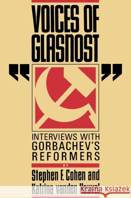 Voices of Glasnost: Interviews with Gorbachev's Reformers Cohen, Stephen F. 9780393307351