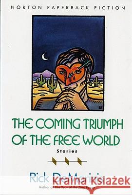 The Coming Triumph of the Free World: Stories Rick DeMarinis 9780393307467 W. W. Norton & Company