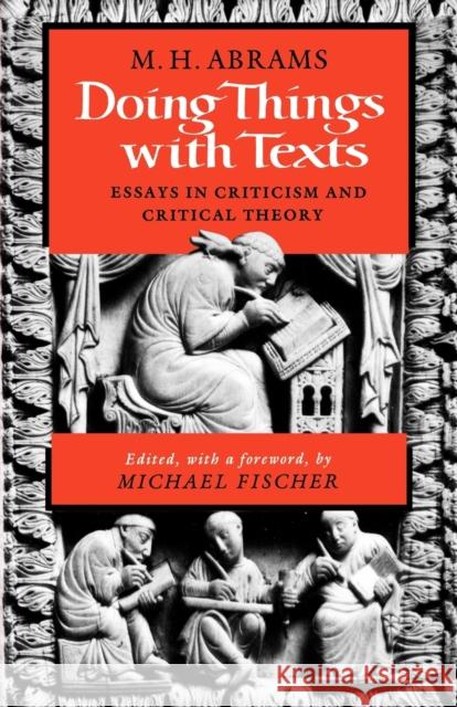 Doing Things with Texts: Essays in Criticism and Critical Theory Abrams, Meyer Howard 9780393307474 W. W. Norton & Company