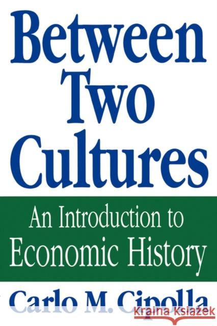 Between Two Cultures: An Introduction to Economic History Cipolla, Carlo 9780393308167 W. W. Norton & Company