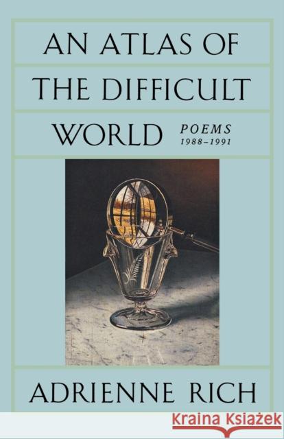 An Atlas of the Difficult World: Poems 1988-1991 Rich, Adrienne Cecile 9780393308310 W. W. Norton & Company