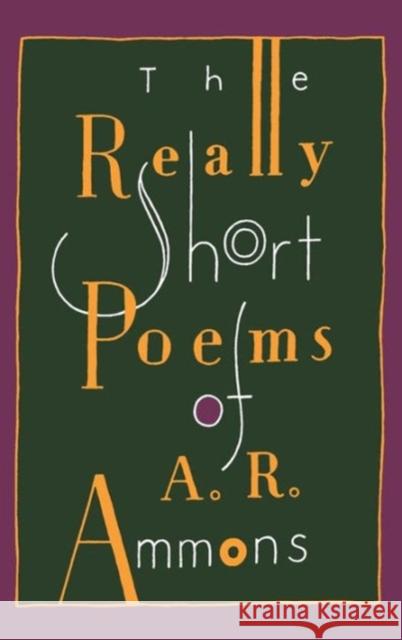 The Really Short Poems of A. R. Ammons A. R. Ammons 9780393308501 W. W. Norton & Company