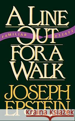 A Line Out for a Walk: Familiar Essays Joseph Epstein 9780393308549 W. W. Norton & Company