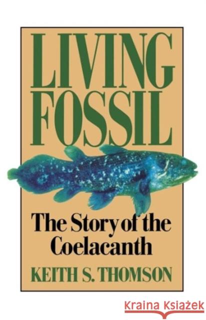 Living Fossil: The Story of the Coelacanth Thomson, Keith Stewart 9780393308686 W. W. Norton & Company
