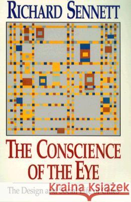 The Conscience of the Eye: The Design and Social Life of Cities / Sennett, Richard 9780393308785 W. W. Norton & Company