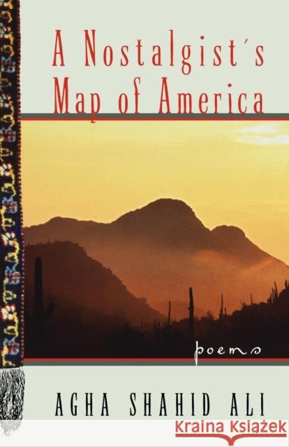 A Nostalgist's Map of America: Poems Ali, Agha Shahid 9780393309249 W. W. Norton & Company