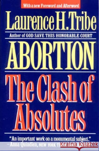 Abortion: The Clash of Absolutes Laurence H. Tribe 9780393309560