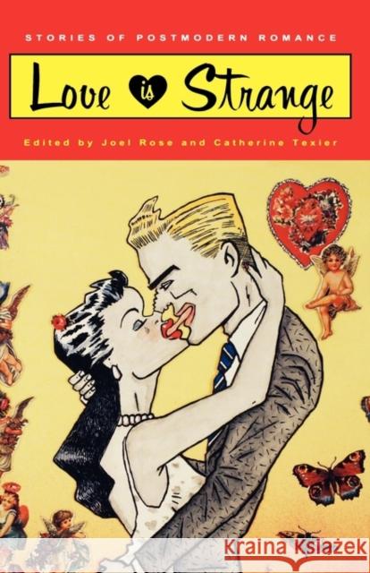 Love Is Strange: Stories of Postmodern Romance Rose, Joel 9780393309652