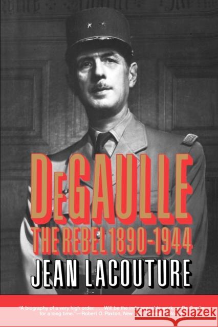 Degaulle: The Rebel 1890-1944 Lacouture, Jean 9780393309997 W. W. Norton & Company