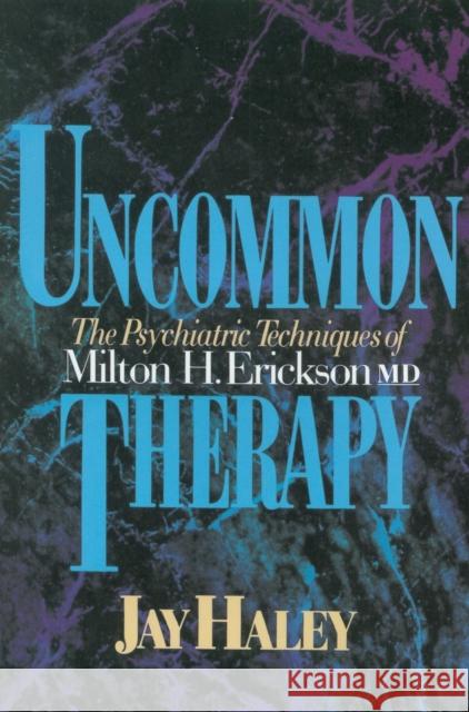 Uncommon Therapy: The Psychiatric Techniques of Milton H. Erickson, M.D. Haley, Jay 9780393310313 WW Norton & Co