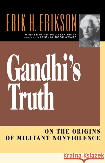 Gandhi's Truth: On the Origins of Militant Nonviolence Erikson, Erik Homburger 9780393310344