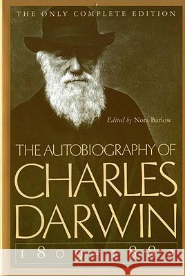 The Autobiography of Charles Darwin: 1809-1882 Charles Darwin Nora Barlow 9780393310696 W. W. Norton & Company