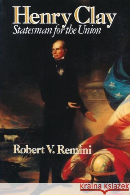 Henry Clay: Statesman for the Union Remini, Robert V. 9780393310887 W. W. Norton & Company