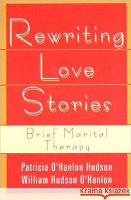 Rewriting Love Stories : Brief Marital Therapy Patricia O'Hanlon Hudson William Hudson O'Hanlon 9780393310948 W. W. Norton & Company