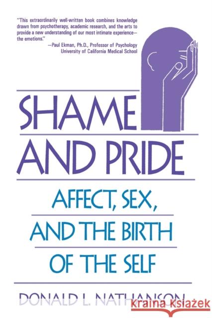 Shame and Pride: Affect, Sex, and the Birth of the Self (Revised) Nathanson, Donald L. 9780393311099 W. W. Norton & Company
