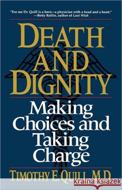 Death and Dignity : Making Choices and Taking Charge Timothy E. Quill Quill 9780393311402 W. W. Norton & Company