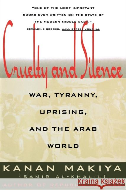 Cruelty and Silence: War, Tyranny, Uprising, and the Arab World Kanan Makiya 9780393311419 W. W. Norton & Company