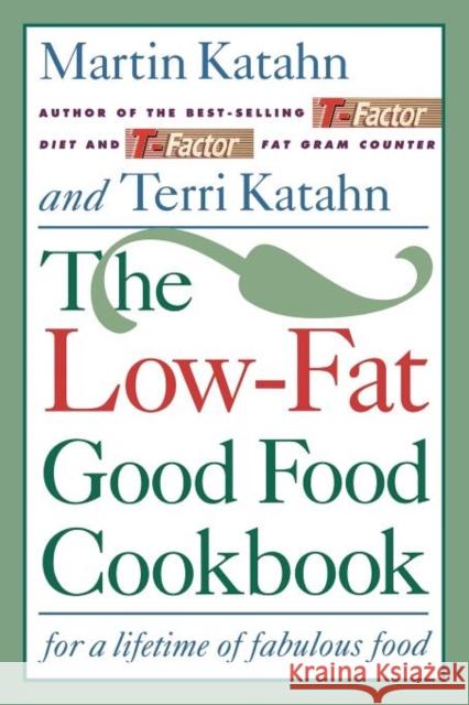 The Low-Fat Good Food Cookbook/for a Lifetime off Abulous Food Martin Katahn Terri Katahan 9780393311495 W. W. Norton & Company