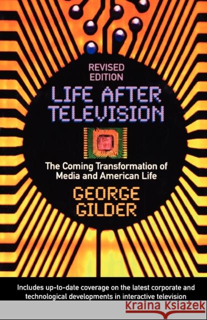 Life After Television: The Coming Transformation of Media and American Life Gilder, George 9780393311587 W. W. Norton & Company