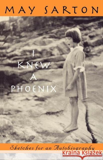 I Knew a Phoenix: Sketches for an Autobiography Sarton, May 9780393312485