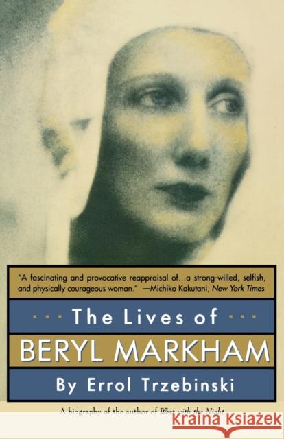 The Lives of Beryl Markham: The Rise and Fall of America's Favorite Planet Errol Trzebinski 9780393312522 W. W. Norton & Company